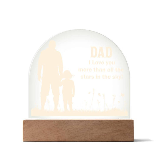 Dad I Love you more than all the Acrylic Dome