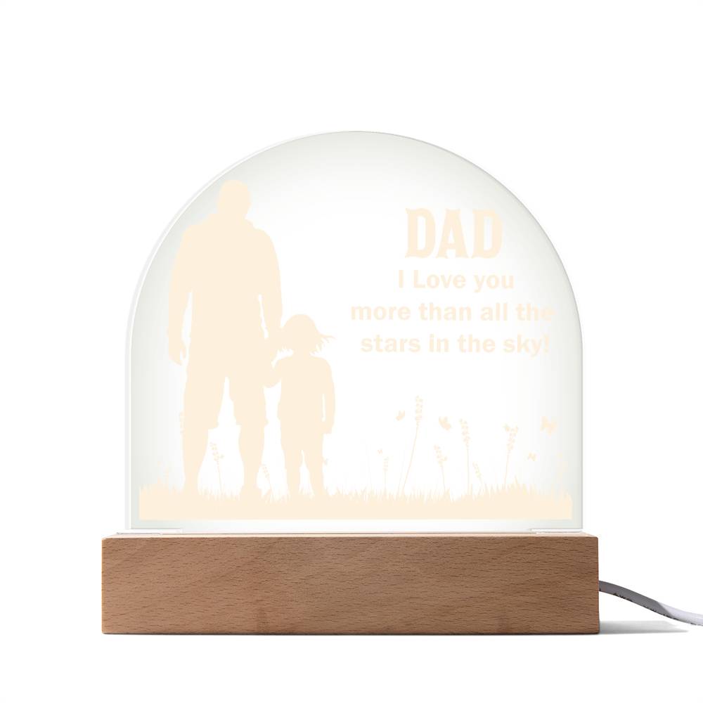 Dad I Love you more than all the Acrylic Dome