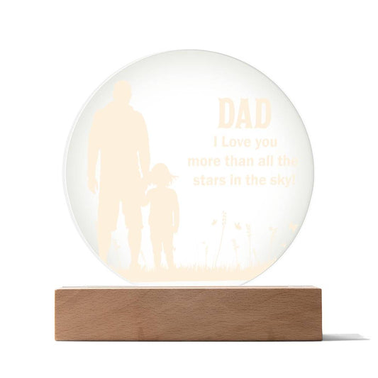 Dad I Love you more than all the Acrylic Circle