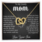 My Lovely Mom - I Appreciate The Thoughtful Things You Do interlocking hear necklace